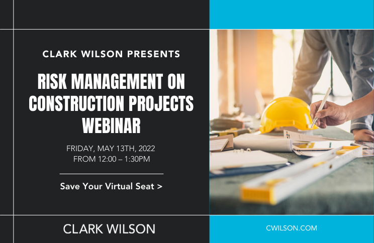 Risk Management on Construction Projects Webinar from Clark Wilson Construction, Infrastructure and Procurement Lawyers