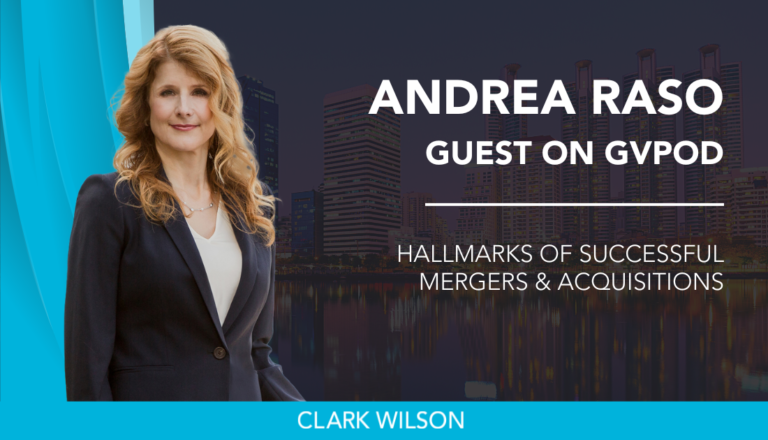 Clark Wilson partner and Employment & Labour chair Andrea Raso speaks on employment issues for companies considering business transformation activities such as restructuring and mergers and acquisitions in the GVPOD podcast from the Greater Vancouver Board of Trade