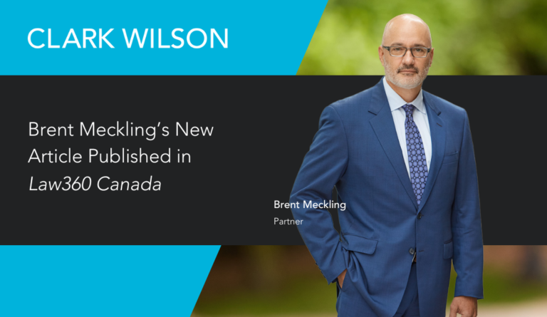 Clark Wilson Business Litigation chair and partner Brent Meckling was recently published in Law360 Canada, previously known as The Lawyer's Daily