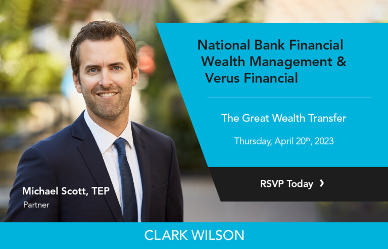 Clark Wilson Estates & Trusts and Family Office Legal Services partner Michael Scott, TEP presents at The Great Wealth Transfer on Thursday, April 20th, 2023