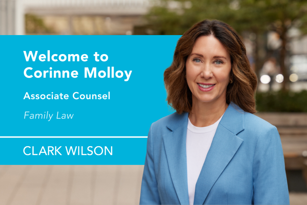 Clark Wilson welcomes new associate counsel Corinne Molloy to their Family Law team