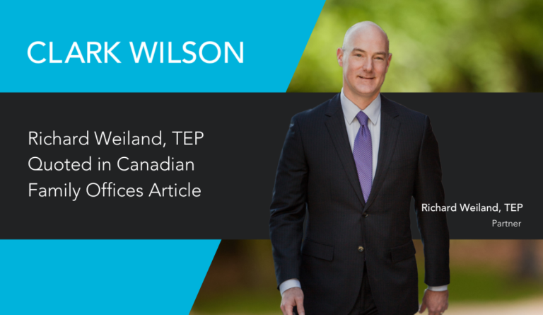 Clark Wilson Family Office partner Richard Weiland, TEP was quoted in the Canadian Family Offices article "Tax benefits and tax traps with estate freezes"